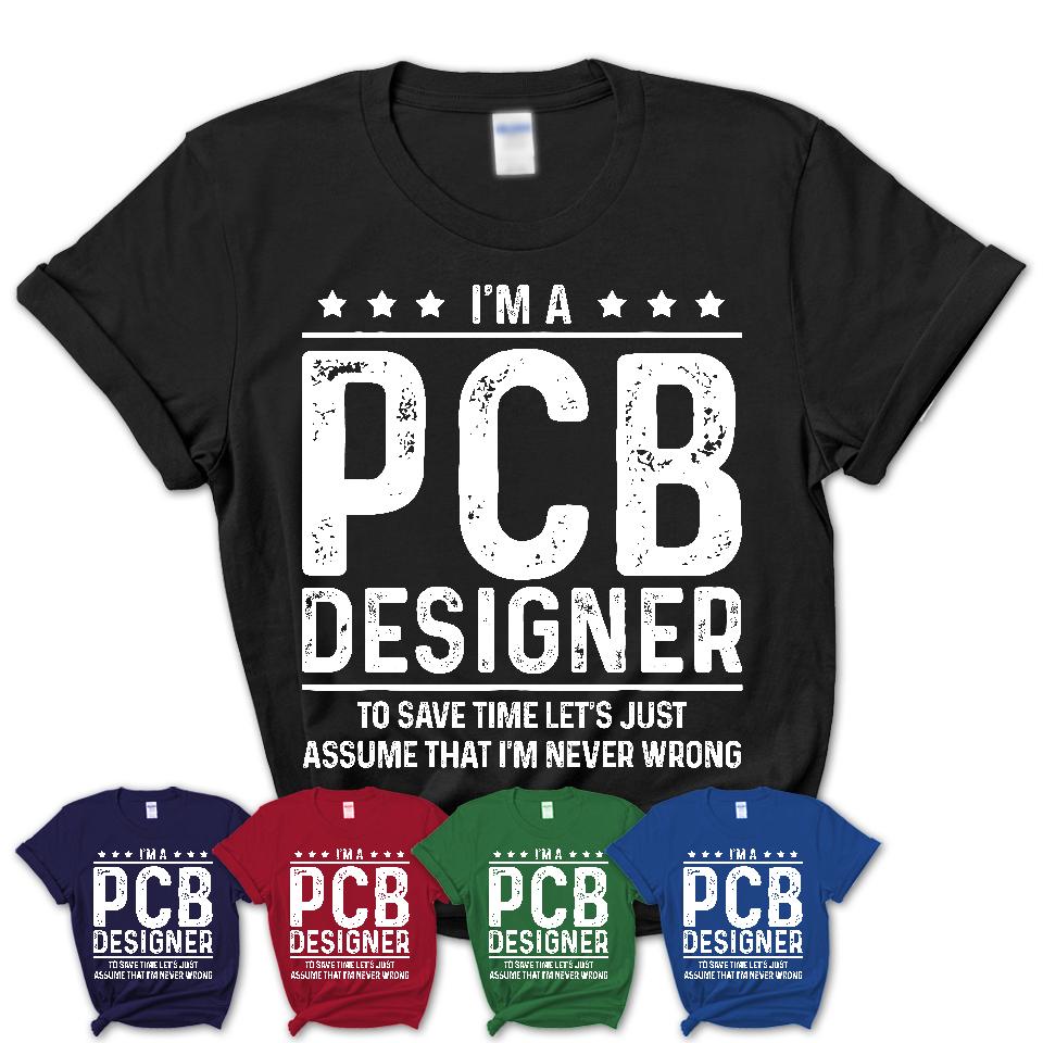 Funny Pcb Designer Never Wrong T-Shirt, New Job Gift for Coworker