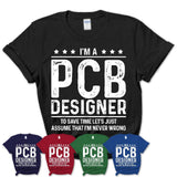 Funny Pcb Designer Never Wrong T-Shirt, New Job Gift for Coworker