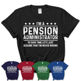 Funny Pension Administrator Never Wrong T-Shirt, New Job Gift for Coworker