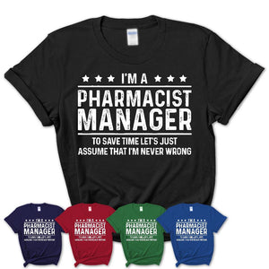 Funny Pharmacist Manager Never Wrong T-Shirt, New Job Gift for Coworker