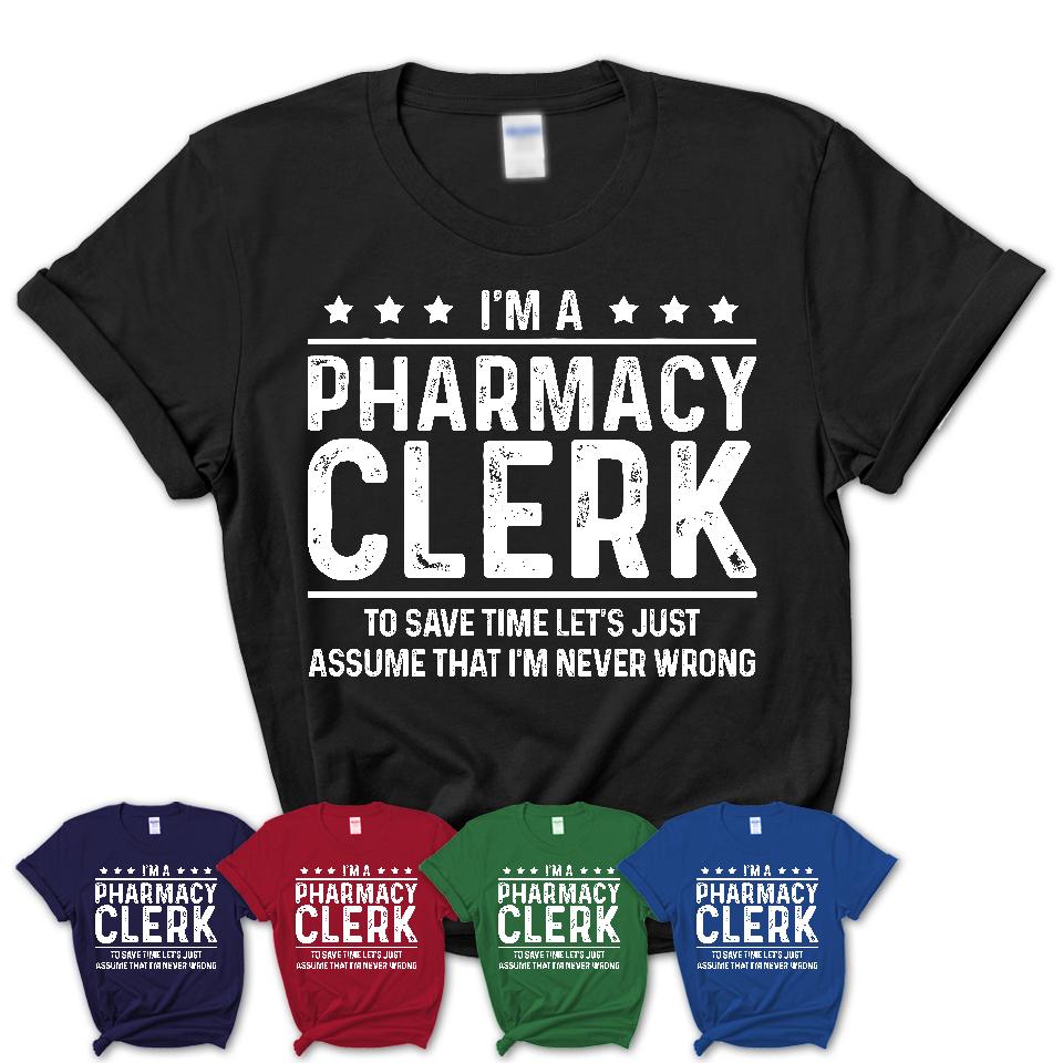 Funny Pharmacy Clerk Never Wrong T-Shirt, New Job Gift for Coworker