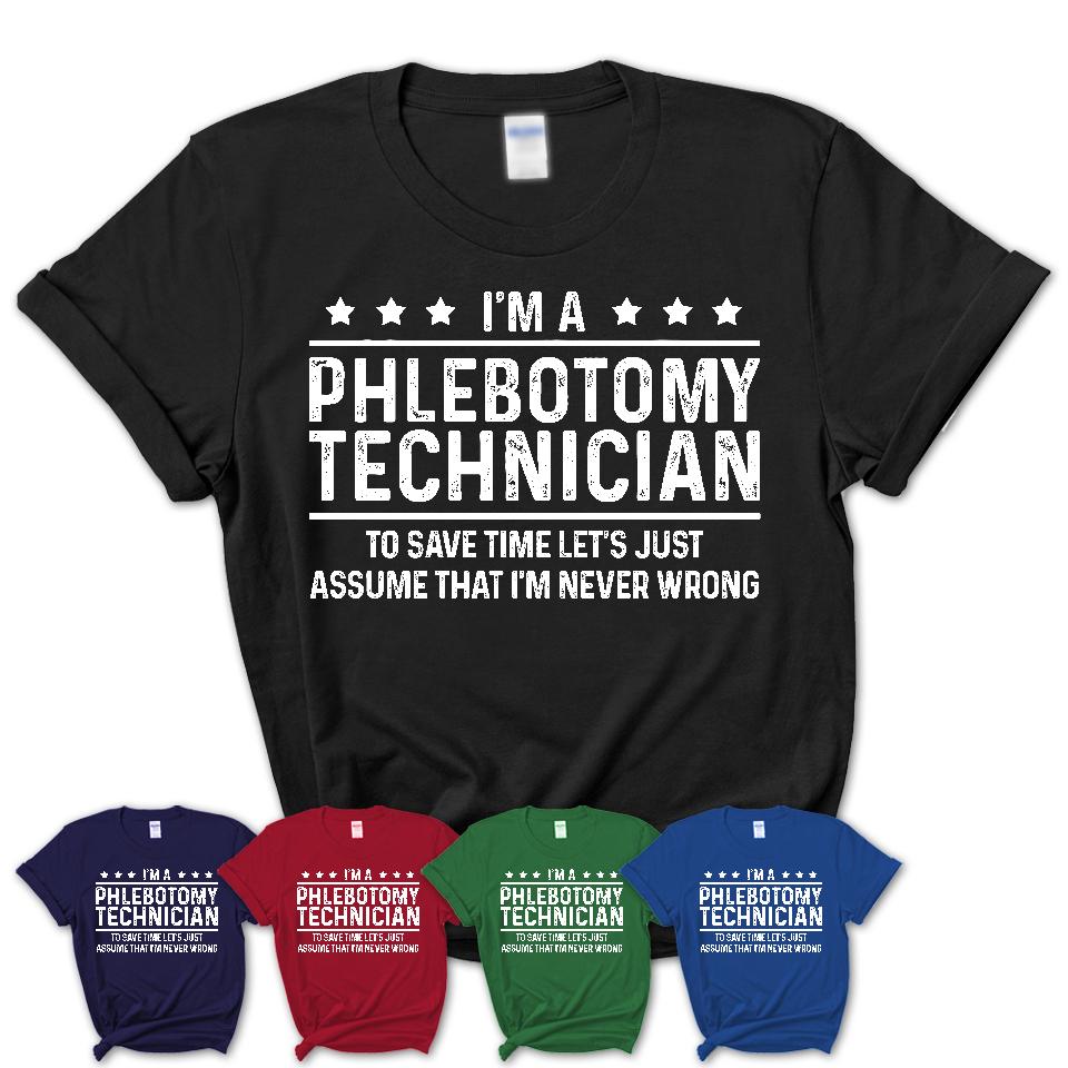 Funny Phlebotomy Technician Never Wrong T-Shirt, New Job Gift for Coworker