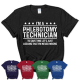 Funny Phlebotomy Technician Never Wrong T-Shirt, New Job Gift for Coworker