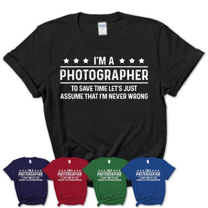 Funny Photographer Never Wrong T-Shirt, New Job Gift for Coworker