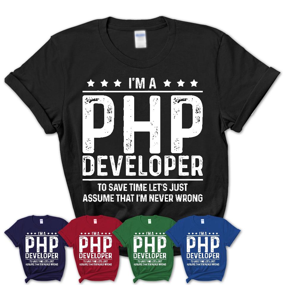 Funny Php Developer Never Wrong T-Shirt, New Job Gift for Coworker