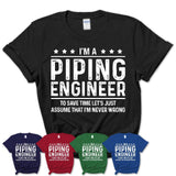 Funny Piping Engineer Never Wrong T-Shirt, New Job Gift for Coworker