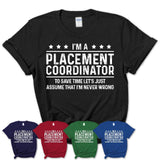 Funny Placement Coordinator Never Wrong T-Shirt, New Job Gift for Coworker