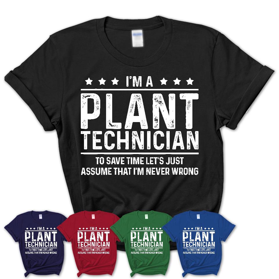 Funny Plant Technician Never Wrong T-Shirt, New Job Gift for Coworker