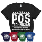 Funny Pos Technician Never Wrong T-Shirt, New Job Gift for Coworker