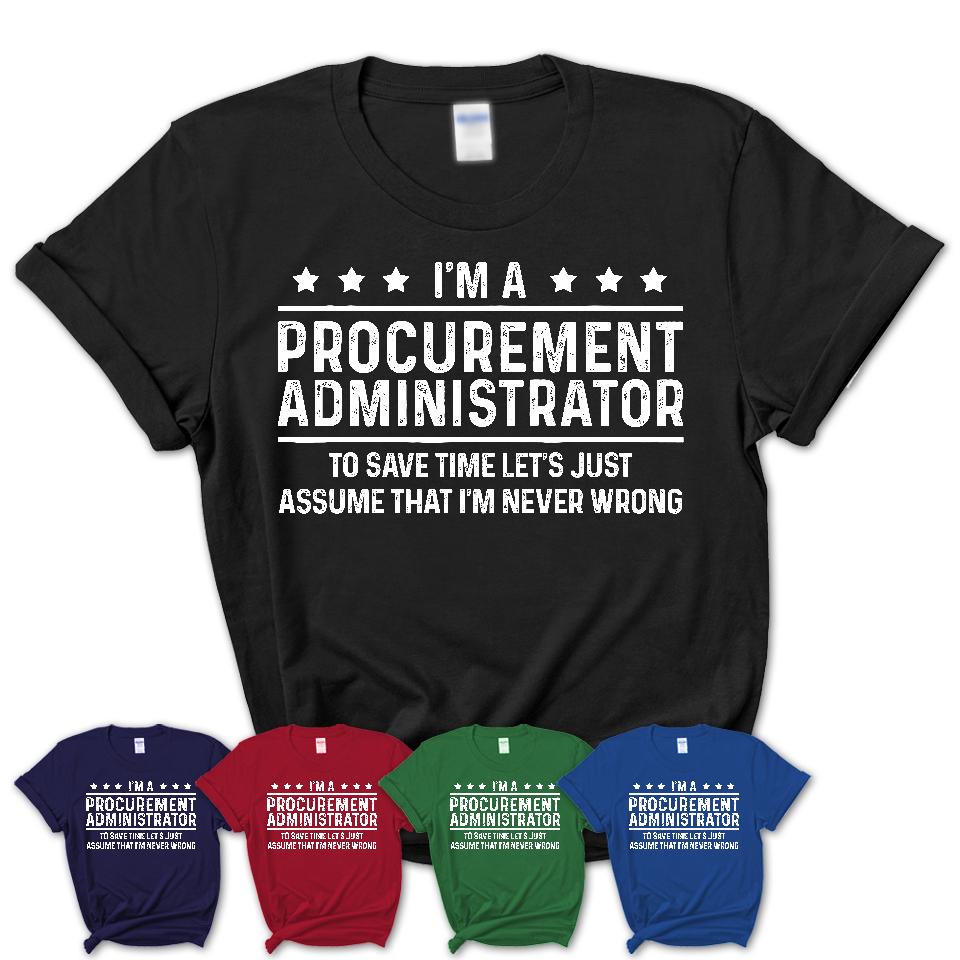 Funny Procurement Administrator Never Wrong T-Shirt, New Job Gift for Coworker