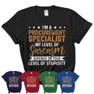 Funny Procurement Specialist Shirt My Level of Sarcasm Depends on Your Level Of Stupidity T Shirt