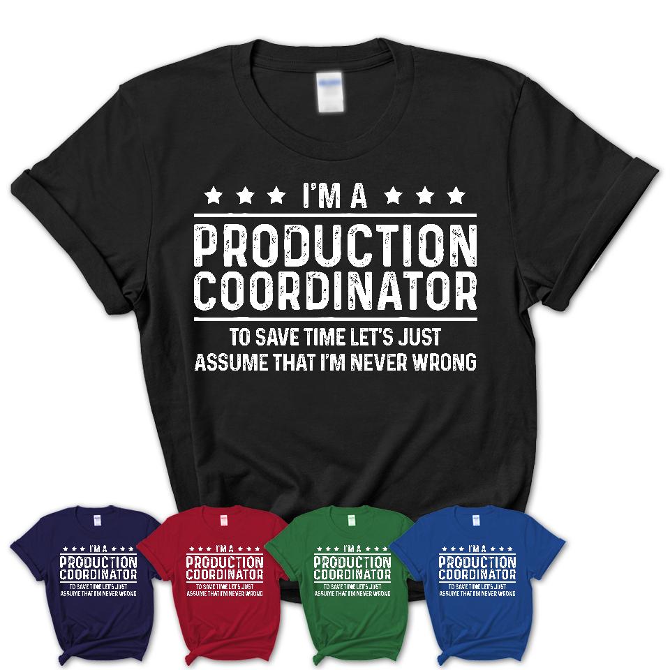 Funny Production Coordinator Never Wrong T-Shirt, New Job Gift for Coworker