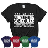 Funny Production Scheduler Never Wrong T-Shirt, New Job Gift for Coworker