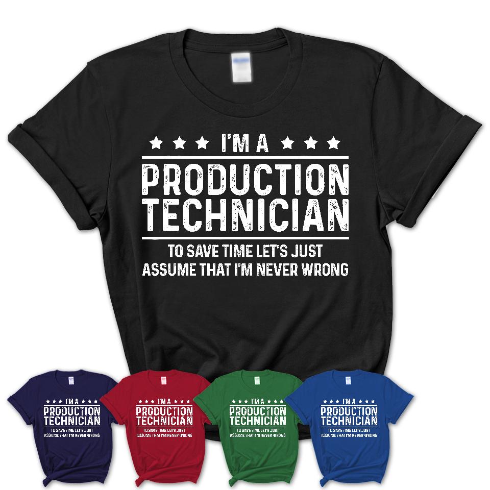 Funny Production Technician Never Wrong T-Shirt, New Job Gift for Coworker