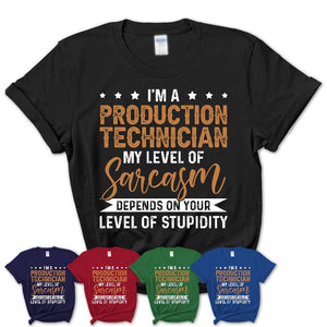 Funny Production Technician Shirt My Level of Sarcasm Depends on Your Level Of Stupidity T Shirt