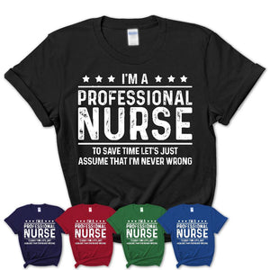 Funny Professional Nurse Never Wrong T-Shirt, New Job Gift for Coworker