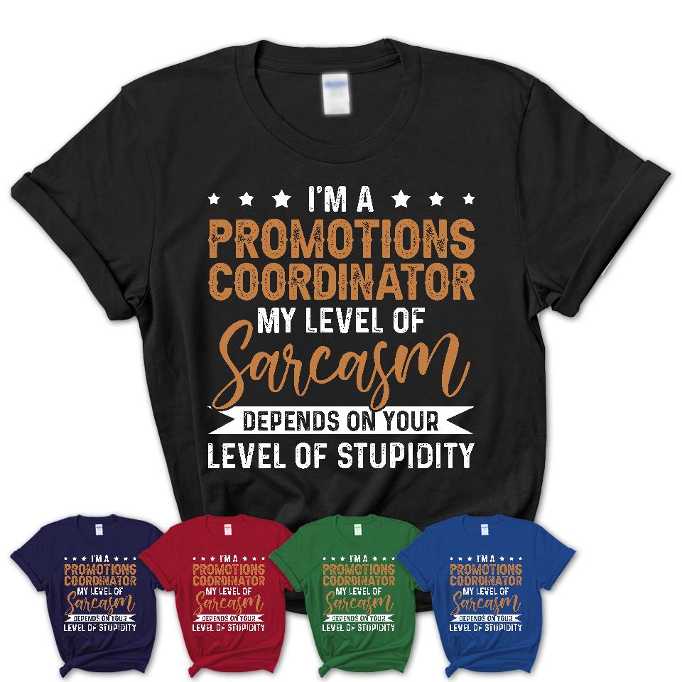 Funny Promotions Coordinator Shirt My Level of Sarcasm Depends on Your Level Of Stupidity T Shirt