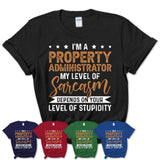 Funny Property Administrator Shirt My Level of Sarcasm Depends on Your Level Of Stupidity T Shirt