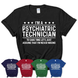 Funny Psychiatric Technician Never Wrong T-Shirt, New Job Gift for Coworker