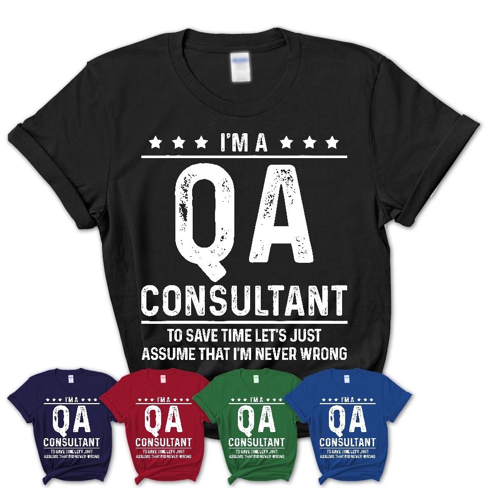 Funny Qa Consultant Never Wrong T-Shirt, New Job Gift for Coworker
