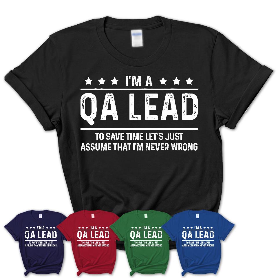 Funny Qa Lead Never Wrong T-Shirt, New Job Gift for Coworker