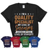Funny Quality Specialist Shirt My Level of Sarcasm Depends on Your Level Of Stupidity T Shirt
