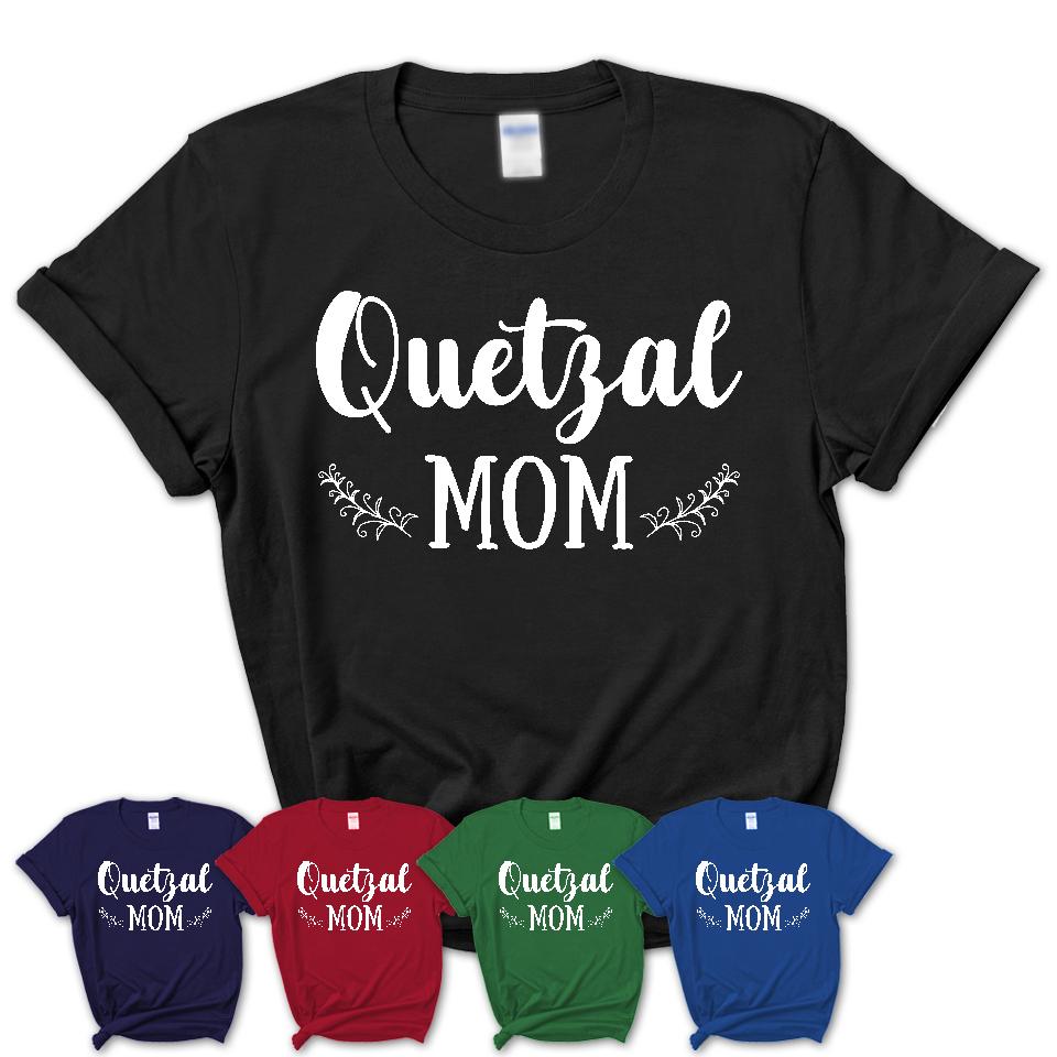 Funny Quetzal Tshirt, Gift for Quetzal Lovers, Quetzal Mom Shirt, Animal Shirt