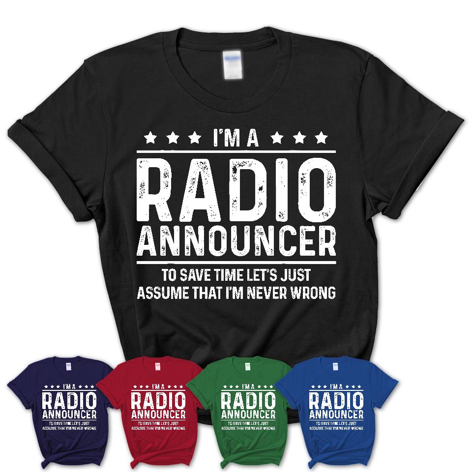 Funny Radio Announcer Never Wrong T-Shirt, New Job Gift for Coworker