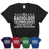 Funny Radiology Technologist Never Wrong T-Shirt, New Job Gift for Coworker