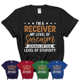 Funny Receiver Shirt My Level of Sarcasm Depends on Your Level Of Stupidity T Shirt