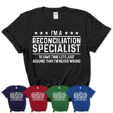 Funny Reconciliation Specialist Never Wrong T-Shirt, New Job Gift for Coworker