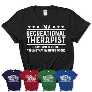 Funny Recreational Therapist Never Wrong T-Shirt, New Job Gift for Coworker