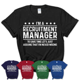 Funny Recruitment Manager Never Wrong T-Shirt, New Job Gift for Coworker