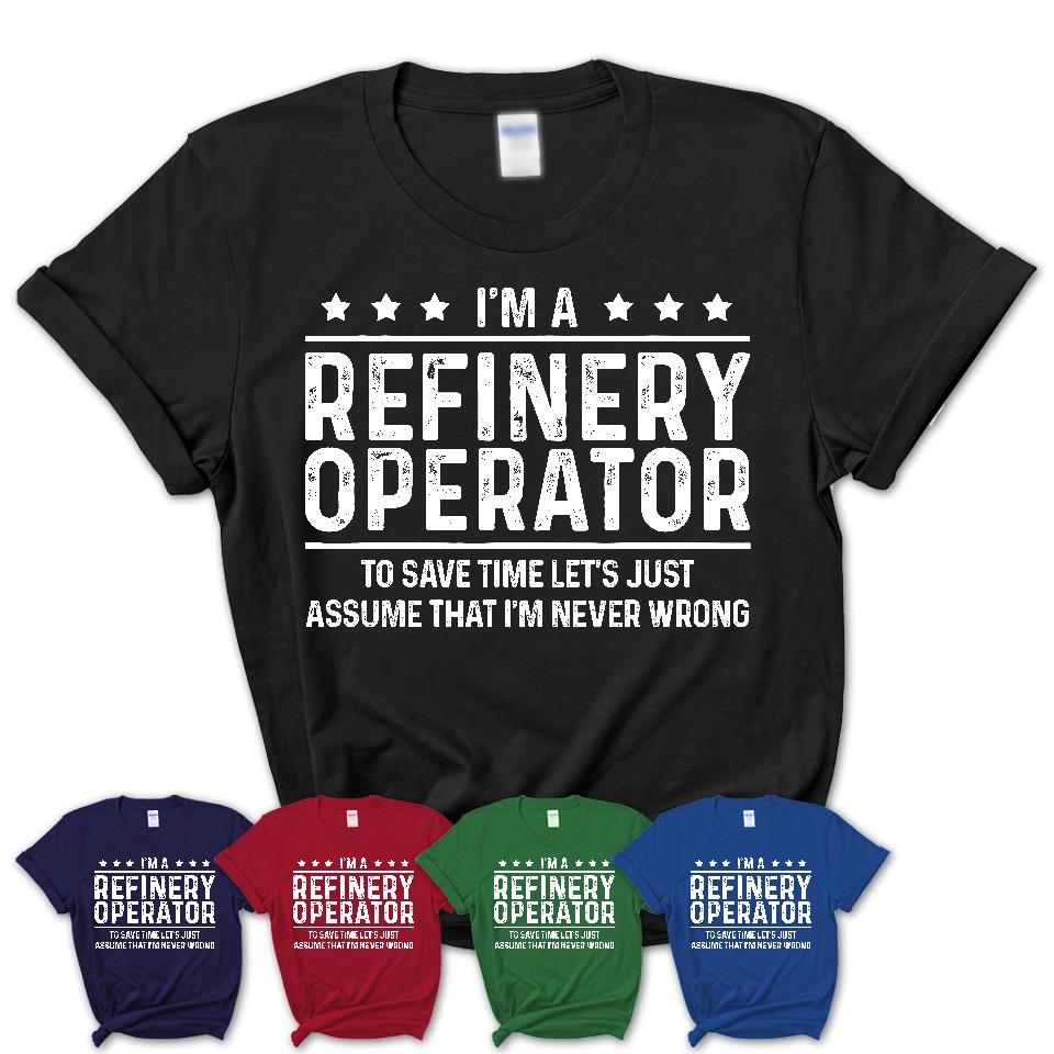 Funny Refinery Operator Never Wrong T-Shirt, New Job Gift for Coworker