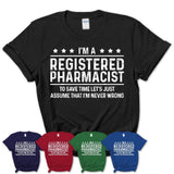 Funny Registered Pharmacist Never Wrong T-Shirt, New Job Gift for Coworker