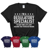 Funny Regulatory Specialist Never Wrong T-Shirt, New Job Gift for Coworker
