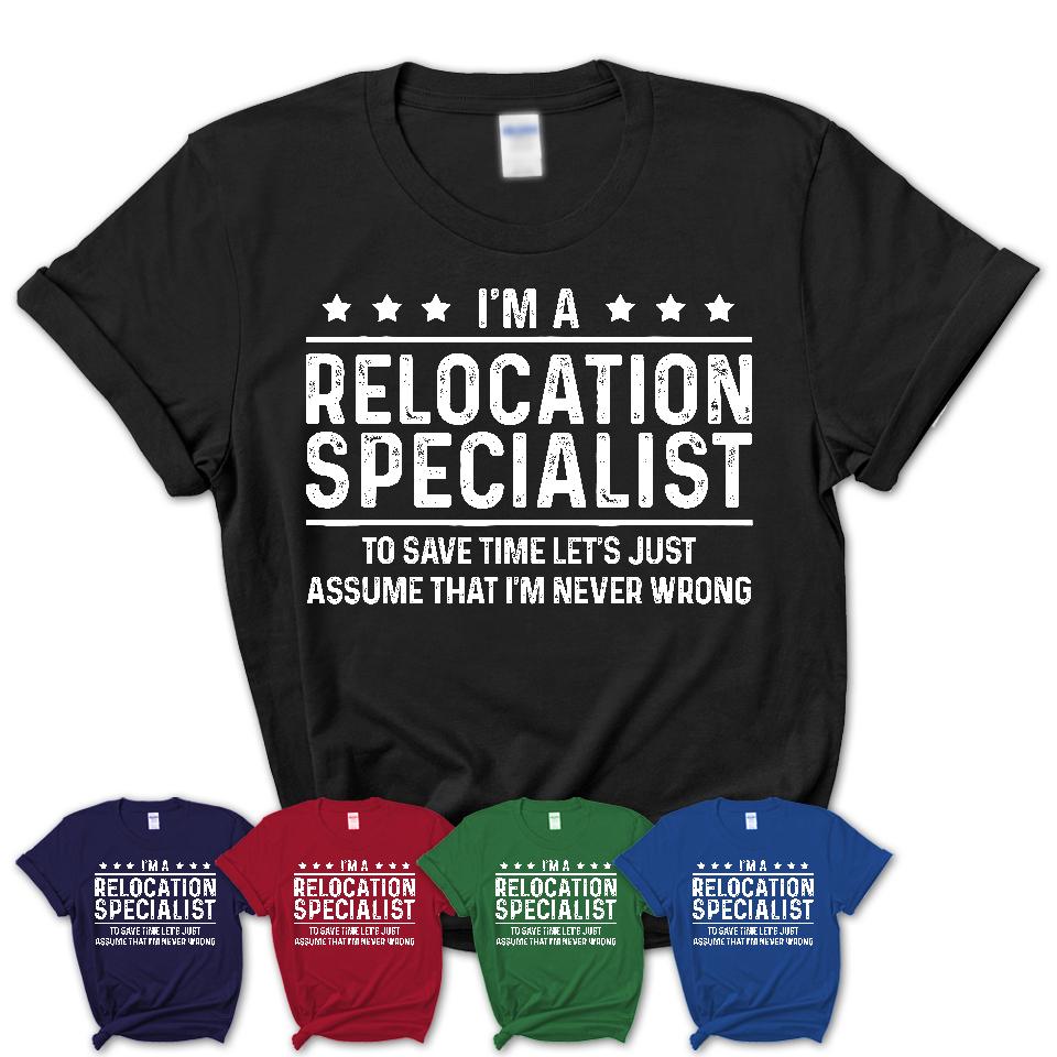 Funny Relocation Specialist Never Wrong T-Shirt, New Job Gift for Coworker