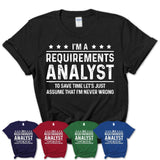 Funny Requirements Analyst Never Wrong T-Shirt, New Job Gift for Coworker