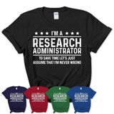Funny Research Administrator Never Wrong T-Shirt, New Job Gift for Coworker
