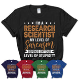Funny Research Scientist Shirt My Level of Sarcasm Depends on Your Level Of Stupidity T Shirt
