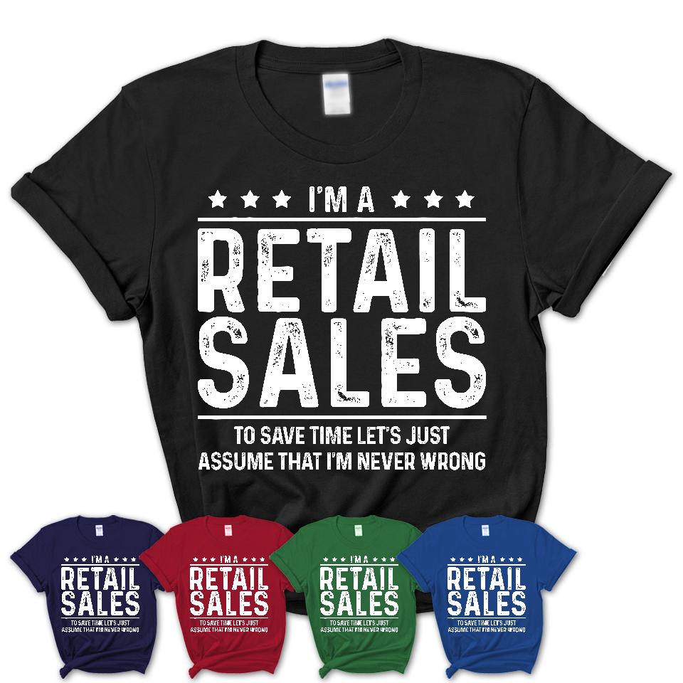 Funny Retail Sales Never Wrong T-Shirt, New Job Gift for Coworker