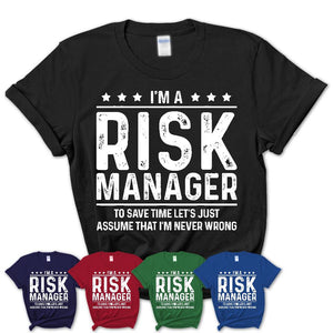 Funny Risk Manager Never Wrong T-Shirt, New Job Gift for Coworker