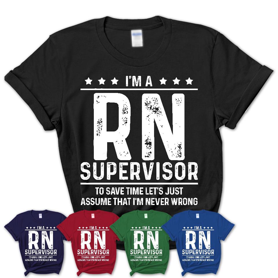 Funny Rn Supervisor Never Wrong T-Shirt, New Job Gift for Coworker