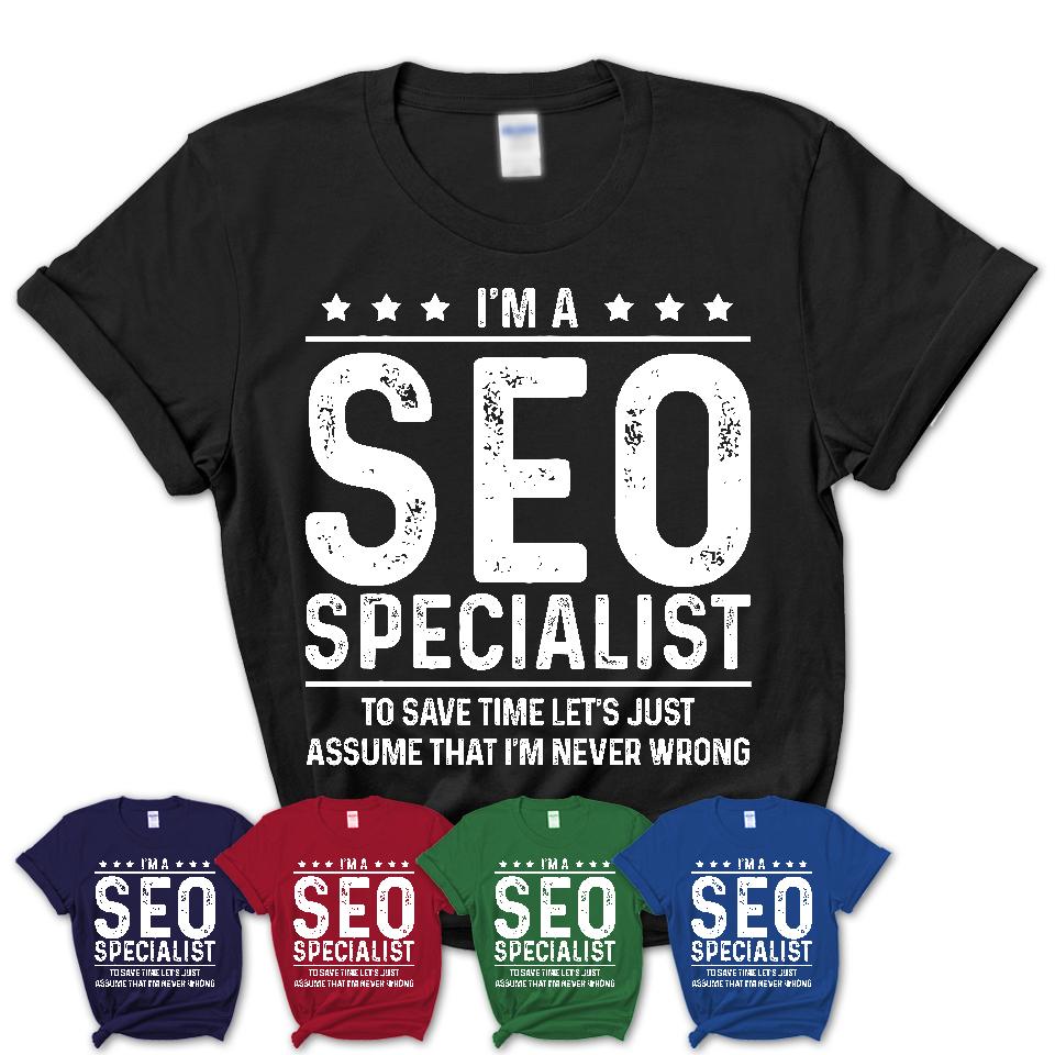 Funny SEO Specialist Never Wrong T-Shirt, New Job Gift for Coworker