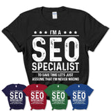 Funny SEO Specialist Never Wrong T-Shirt, New Job Gift for Coworker