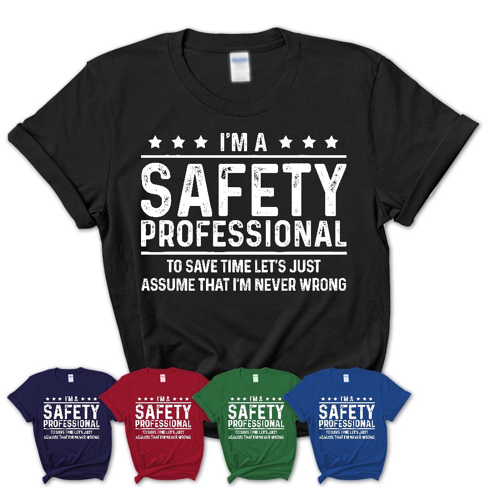Funny Safety Professional Never Wrong T-Shirt, New Job Gift for Coworker