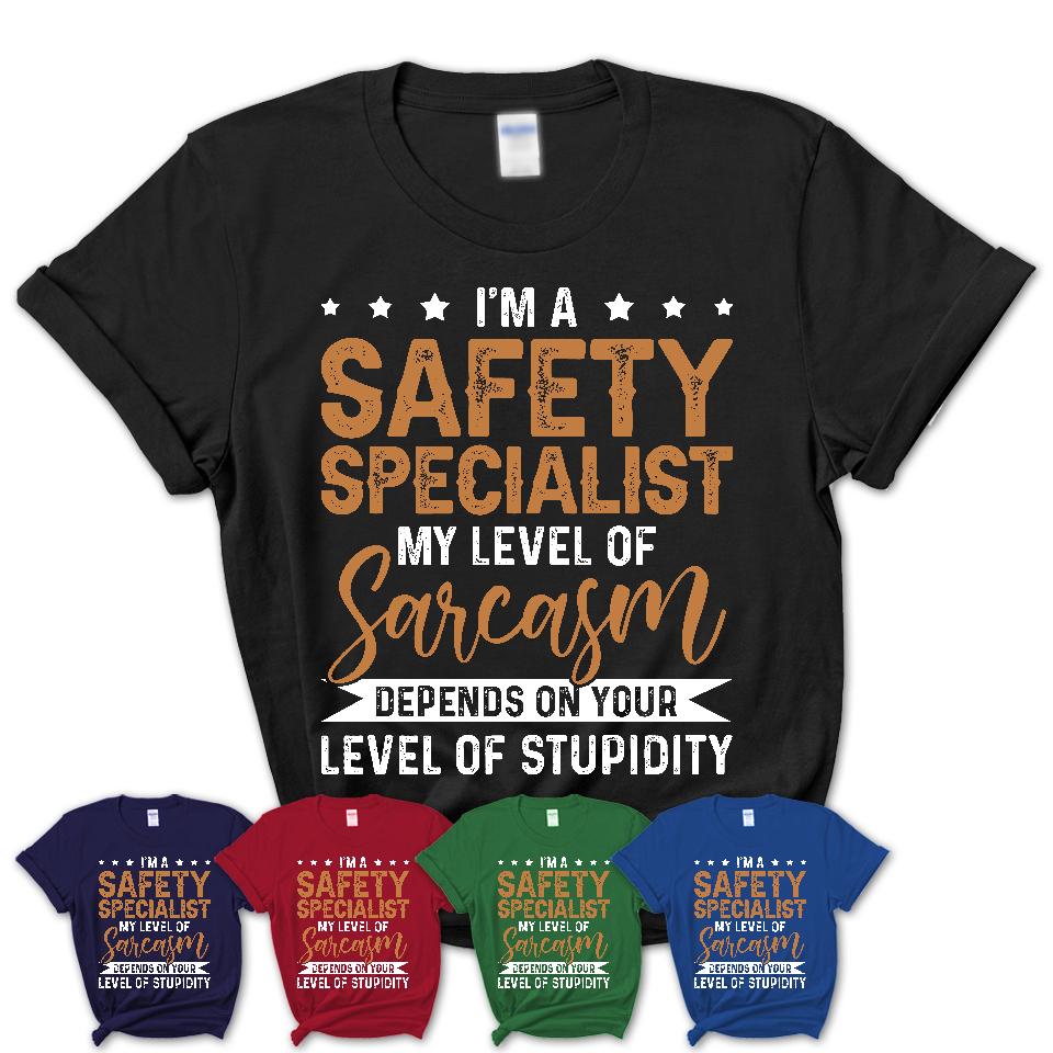 Funny Safety Specialist Shirt My Level of Sarcasm Depends on Your Level Of Stupidity T Shirt