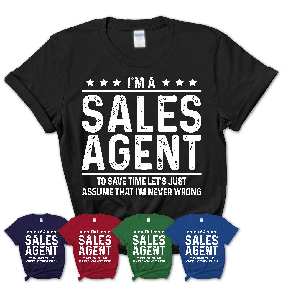 Funny Sales Agent Never Wrong T-Shirt, New Job Gift for Coworker