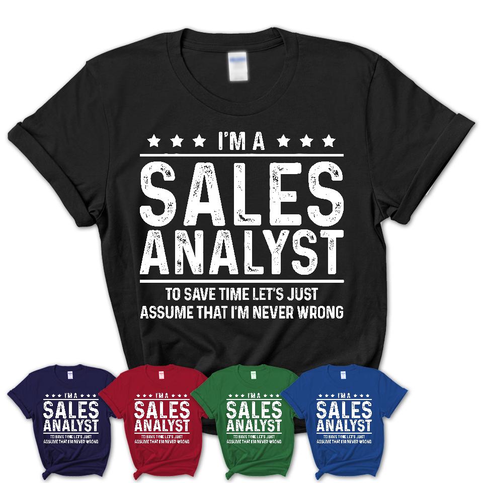Funny Sales Analyst Never Wrong T-Shirt, New Job Gift for Coworker