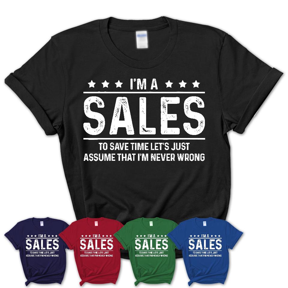 Funny Sales Never Wrong T-Shirt, New Job Gift for Coworker